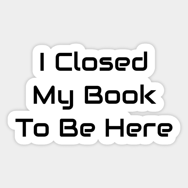 I Closed My Book To Be Here Sticker by Jitesh Kundra